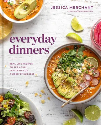 Hétköznapi vacsorák: Real-Life Receptes to Set Your Family Up for a Week of Success: Szakácskönyv - Everyday Dinners: Real-Life Recipes to Set Your Family Up for a Week of Success: A Cookbook