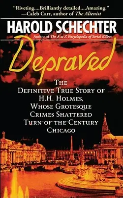 Romlott: H.H. Holmes története, akinek groteszk bűntettei megdöntötték a századfordulós Chicagót. - Depraved: The Definitive True Story of H.H. Holmes, Whose Grotesque Crimes Shattered Turn-Of-The-Century Chicago