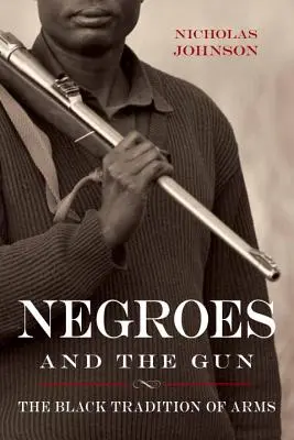 A négerek és a fegyver: A fegyverek fekete hagyománya - Negroes and the Gun: The Black Tradition of Arms