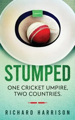 Megakadva: Egy krikettbíró, két ország. Egy emlékirat. - Stumped: One Cricket Umpire, Two Countries. A Memoir.