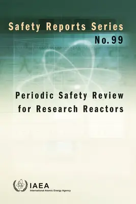 A kutatóreaktorok időszakos biztonsági felülvizsgálata - Periodic Safety Review for Research Reactors