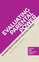 A szülői hatalom értékelése: Gyakorlat a pluralista politikaelméletben - Evaluating parental power: An exercise in pluralist political theory