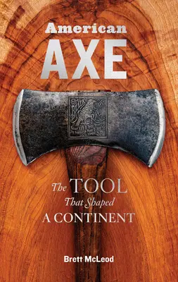 Amerikai fejsze: Az eszköz, amely egy kontinenst formált - American Axe: The Tool That Shaped a Continent