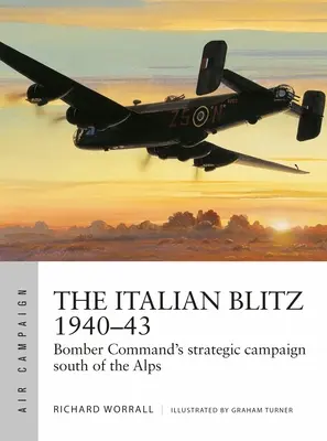 Az olasz villámháború 1940-43: A bombázó parancsnokság háborúja Mussolini városai, dokkjai és gyárai ellen - The Italian Blitz 1940-43: Bomber Command's War Against Mussolini's Cities, Docks and Factories