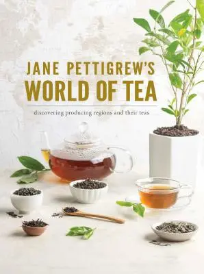 Jane Pettigrew teavilága: Pettrewgrew: A teatermesztő régiók és teáik felfedezése - Jane Pettigrew's World of Tea: Discovering Producing Regions and Their Teas