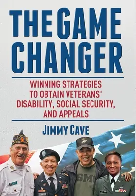 The Game Changer: Győztes stratégiák a veteránok rokkantsági, társadalombiztosítási és fellebbezési kérelmének megszerzéséhez - The Game Changer: Winning Strategies to Obtain Veterans' Disability, Social Security, and Appeals