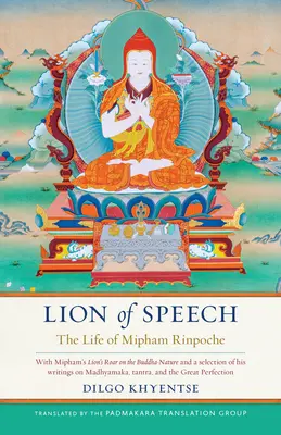 A beszéd oroszlánja: Mipham Rinpocse élete - Lion of Speech: The Life of Mipham Rinpoche