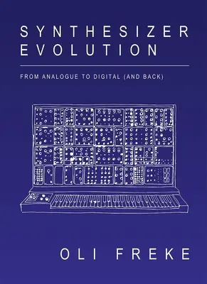 Szintetizátorok evolúciója: Az analógtól a digitálisig (és vissza) - Synthesizer Evolution: From Analogue to Digital (and Back)