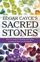 Edgar Cayce szent kövei: A-Z útmutató a drágakövekkel való munkához az élet és az egészség javítása érdekében - Edgar Cayce's Sacred Stones: The A-Z Guide to Working with Gems to Enhance Your Life and Health