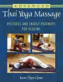 Haladó thai jógamasszázs: Pózok és energiautak a gyógyulásért - Advanced Thai Yoga Massage: Postures and Energy Pathways for Healing