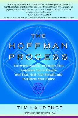 A Hoffman-folyamat: A világhírű technika, amely képessé tesz arra, hogy megbocsáss a múltadnak, meggyógyítsd a jelenedet és átalakítsd a jövődet - The Hoffman Process: The World-Famous Technique That Empowers You to Forgive Your Past, Heal Your Present, and Transform Your Future