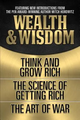 Gazdagság és bölcsesség (eredeti klasszikus kiadás): Gondolkodj és gazdagodj, a meggazdagodás tudománya, a háború művészete - Wealth & Wisdom (Original Classic Edition): Think and Grow Rich, the Science of Getting Rich, the Art of War