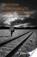 Szabadság, felelősség és determinizmus - Filozófiai párbeszéd - Freedom, Responsibility, and Determinism - A Philosophical Dialogue