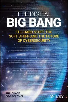 A digitális ősrobbanás: A kemény dolgok, a puha dolgok és a kiberbiztonság jövője - The Digital Big Bang: The Hard Stuff, the Soft Stuff, and the Future of Cybersecurity