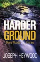 Keményebb talaj: Újabb erdei zsarutörténetek - Harder Ground: More Woods Cop Stories