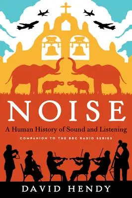 Noise: A hang és a hallás emberi története - Noise: A Human History of Sound and Listening