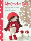 Az én horgolt babám: Mesés horgolt babaminta több mint 50 aranyos horgolt babaruhával és kiegészítővel - My Crochet Doll: A Fabulous Crochet Doll Pattern with Over 50 Cute Crochet Doll Clothes and Accessories