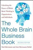 Az egész agyra kiterjedő üzleti könyv, második kiadás: A teljes agyi gondolkodás erejének felszabadítása a szervezetekben, csapatokban és egyénekben - The Whole Brain Business Book, Second Edition: Unlocking the Power of Whole Brain Thinking in Organizations, Teams, and Individuals