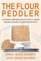 A lisztes házaló: Globális utazás a helyi élelmiszerek világába - The Flour Peddler: A Global Journey Into Local Food