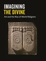 Az isteni képzelet: A művészet és a világvallások felemelkedése - Imagining the Divine: Art and the Rise of World Religions