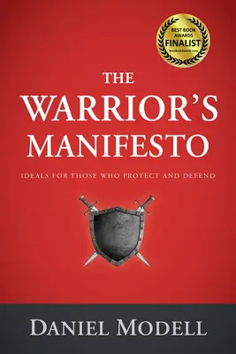 A harcos kiáltványa: Ideálok azok számára, akik védik és védelmezik - The Warrior's Manifesto: Ideals for Those Who Protect and Defend