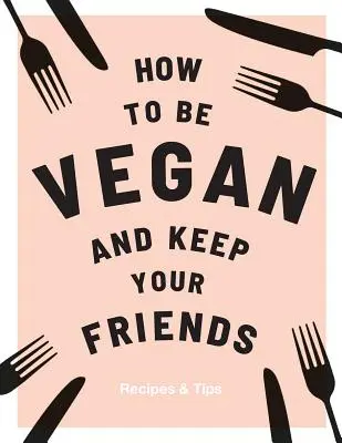 Hogyan legyünk vegánok és tartsuk meg a barátainkat - How to Be Vegan and Keep Your Friends