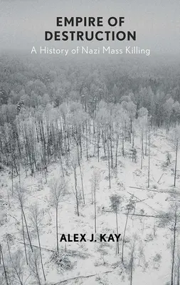 A pusztítás birodalma: A náci tömeggyilkosságok története - Empire of Destruction: A History of Nazi Mass Killing