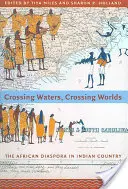 Crossing Waters, Crossing Worlds: Az afrikai diaszpóra az indiánok országában - Crossing Waters, Crossing Worlds: The African Diaspora in Indian Country