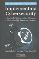 A kiberbiztonság megvalósítása: A National Institute of Standards and Technology kockázatkezelési keretrendszerének útmutatója - Implementing Cybersecurity: A Guide to the National Institute of Standards and Technology Risk Management Framework