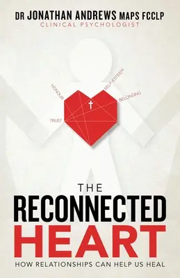 Az újra összekapcsolt szív: Hogyan segíthetnek a kapcsolatok a gyógyulásban - The Reconnected Heart: How Relationships Can Help Us Heal