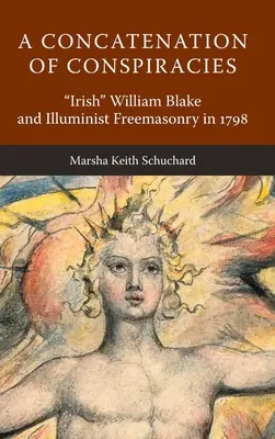 Az összeesküvések egybefonódása: Ír” William Blake és az illuminista szabadkőművesség 1798-ban” - A Concatenation of Conspiracies: Irish