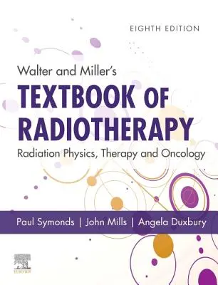 Walter and Miller's Textbook of Radiotherapy: Sugárfizika, sugárterápia és onkológia - Walter and Miller's Textbook of Radiotherapy: Radiation Physics, Therapy and Oncology