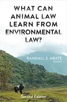 Mit tanulhat az állatjog a környezetvédelmi jogból? - What Can Animal Law Learn From Environmental Law?