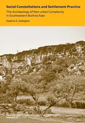 Társadalmi konstellációk és települési gyakorlat, 96: A nem városi komplexitás régészete Burkina Faso délkeleti részén - Social Constellations and Settlement Practice, 96: The Archaeology of Non-Urban Complexity in Southeastern Burkina Faso