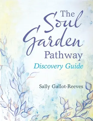 A lélekkert ösvénye: Felfedezőútmutató - The Soul Garden Pathway: Discovery Guide