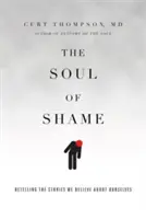 A szégyen lelke: A saját magunkról elhitt történetek újramondása - The Soul of Shame: Retelling the Stories We Believe about Ourselves