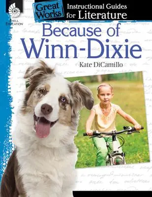 Because of Winn-Dixie: Dixie-Winnie: An Instructional Guide for Literature: An Instructional Guide for Literature: An Instructional Guide for Literature: An Instructional Guide for Literature - Because of Winn-Dixie: An Instructional Guide for Literature: An Instructional Guide for Literature