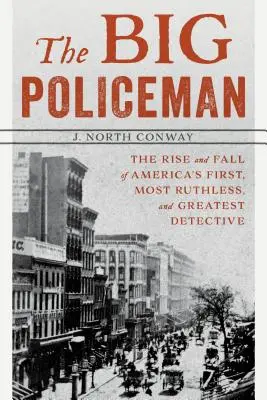 A nagy rendőr: Amerika első, legkegyetlenebb és legnagyobb nyomozójának felemelkedése és bukása - The Big Policeman: The Rise and Fall of America's First, Most Ruthless, and Greatest Detective