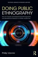 Doing Public Ethnography: Hogyan készítsünk és terjesszünk néprajzi és kvalitatív kutatásokat széles közönség számára? - Doing Public Ethnography: How to Create and Disseminate Ethnographic and Qualitative Research to Wide Audiences