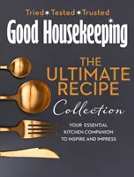 Good Housekeeping Ultimate Collection - Az Ön nélkülözhetetlen konyhai társa több mint 400 receptet tartalmaz, hogy inspiráljon és lenyűgözzön. - Good Housekeeping Ultimate Collection - Your Essential Kitchen Companion with More Than 400 Recipes to Inspire and Impress