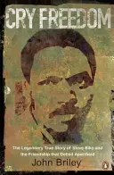 Cry Freedom - Steve Biko és az apartheiddel dacoló barátság legendás igaz története - Cry Freedom - The Legendary True Story of Steve Biko and the Friendship that Defied Apartheid