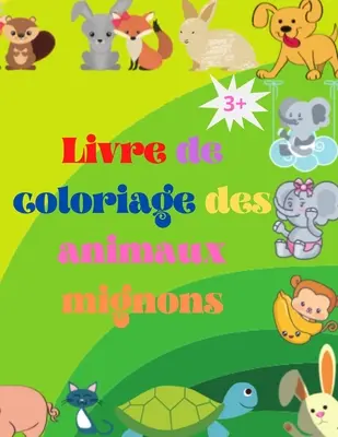 Livre de coloriage de bbs animaux mignons: Adorable livre de coloriage pour bbs animaux gs de 3 ans et plus Bbs animaux des bois super mignons