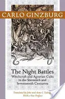 Éjszakai csaták: Boszorkányság és agrárkultuszok a tizenhatodik és tizenhetedik században - Night Battles: Witchcraft and Agrarian Cults in the Sixteenth and Seventeenth Centuries