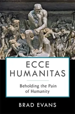 Ecce Humanitas: Az emberiség fájdalmának szemlélése - Ecce Humanitas: Beholding the Pain of Humanity