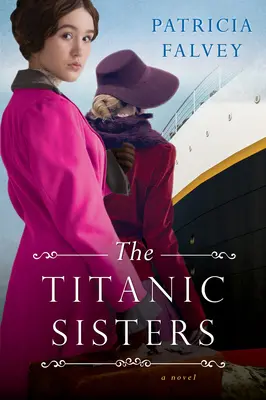 A Titanic nővérek: Az erő és a család lebilincselő története - The Titanic Sisters: A Riveting Story of Strength and Family