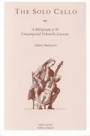 A szóló cselló: A kíséret nélküli cselló irodalom bibliográfiája - The Solo Cello: A Bibliography of the Unaccompanied Violoncello Literature