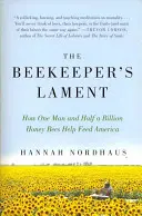 A méhész panasza: Hogyan segít egy ember és félmilliárd mézelő méh Amerika élelmezésében - The Beekeeper's Lament: How One Man and Half a Billion Honey Bees Help Feed America