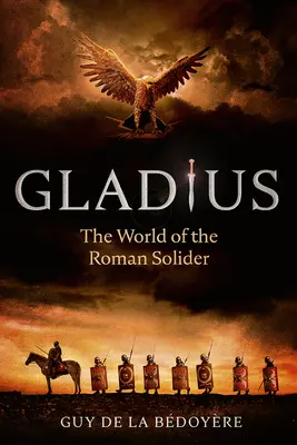 Gladius: A római katona világa - Gladius: The World of the Roman Soldier