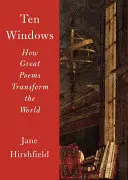 Tíz ablak: Hogyan alakítják át a világot a nagy versek - Ten Windows: How Great Poems Transform the World