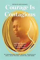 A bátorság ragályos: És más okok, amiért hálás lehetünk Michelle Obamának - Courage Is Contagious: And Other Reasons to Be Grateful for Michelle Obama